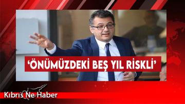 ‘Önümüzdeki Beş Yıl Riskli’