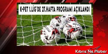 K-Pet 1.Lig’de 27.Hafta Programı…