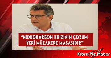 “Hidrokarbon Krizinin Çözüm Yeri Müzakere Masasıdır”