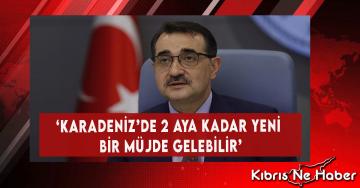 ‘Karadeniz’de 2 Aya Kadar Yeni Bir Müjde Gelebilir’