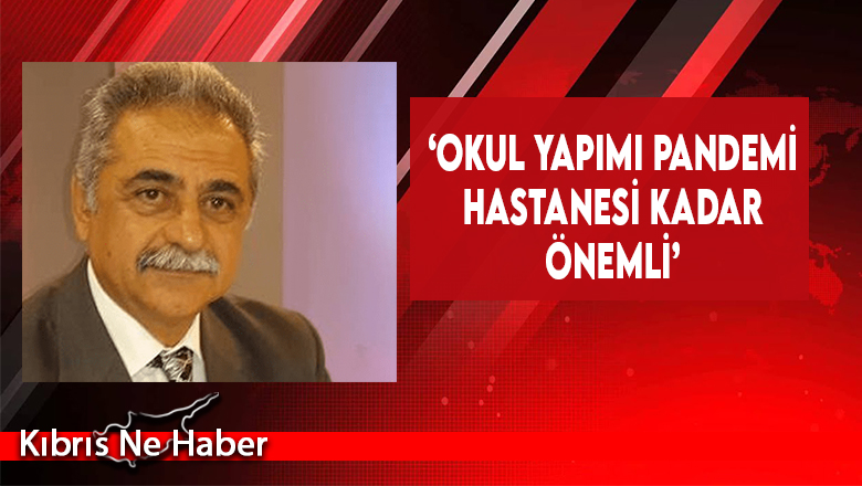 ‘Okul Yapımı Pandemi Hastanesi Kadar Önemli’