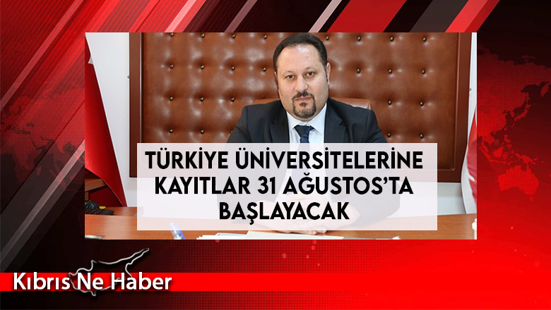 Türkiye Üniversitelerine Kayıtlar 31 Ağustos’ta Başlayacak