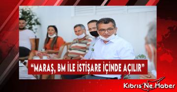 “Maraş, BM İle İstişare İçinde Açılır”