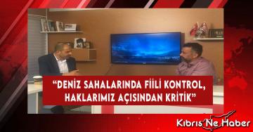 “Deniz Sahalarında Fiili Kontrol, Haklarımız Açısından Kritik”