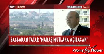Başbakan Tatar ‘Maraş Mutlaka Açılacak’