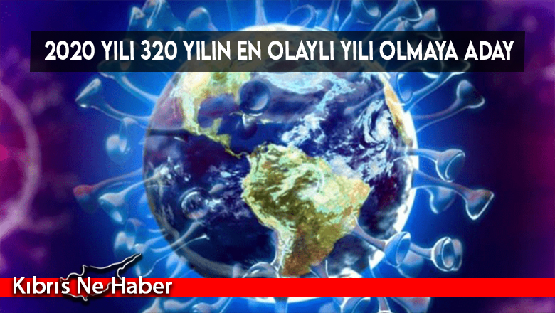 2020 yılı 320 yılın en olaylı yılı olmaya aday