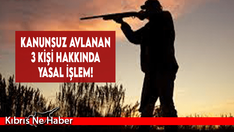 Ava kapalı bölgede avlanan 3 kişiye yasal işlem