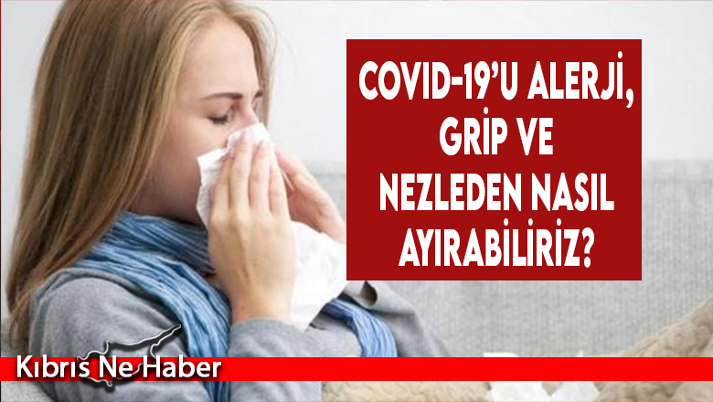 Covid-19’u Alerji, Grip Ve Nezleden Nasıl Ayırabiliriz?