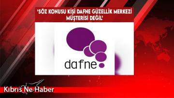 ‘Söz Konusu Kişi Dafne Güzellik Merkezi Müşterisi Değil’
