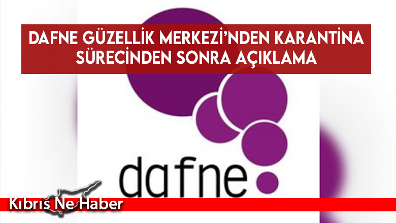 Dafne Güzellik Merkezi’nden karantina sürecinden sonra açıklama