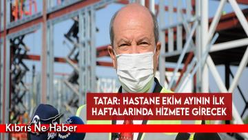 Tatar: Hastane Ekim ayının ilk haftalarında hizmete girecek