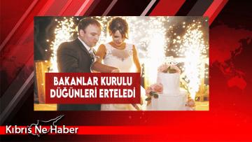 Bakanlar Kurulu Düğünleri Erteledi