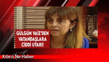 Gülgün Vaiz’den Vatandaşlara Ciddi Uyarı!