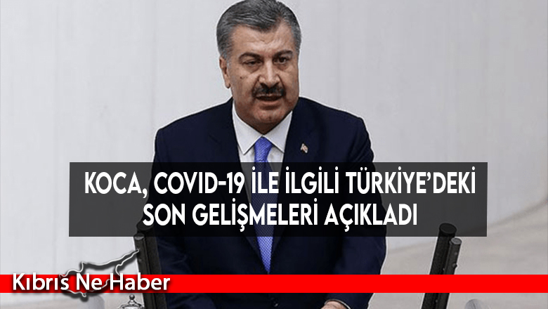 Koca, Covid-19 ile ilgili Türkiye’deki son gelişmeleri açıkladı