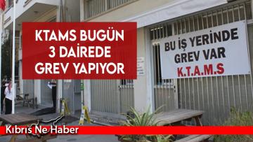 KTAMS bugün 3 dairede grev yapıyor