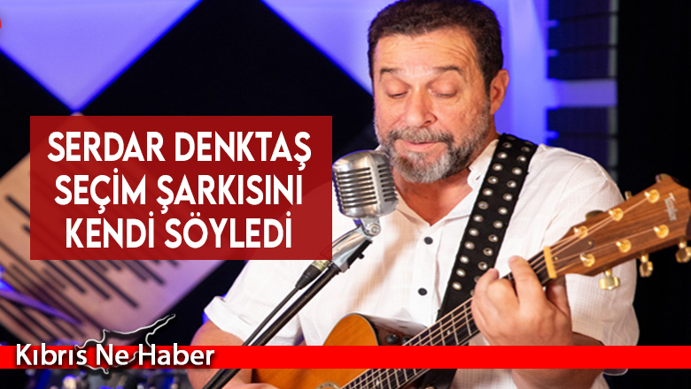 Serdar Denktaş Seçim Şarkısını Kendi Söyledi