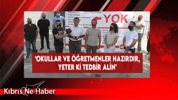 ‘Okullar ve Öğretmenler Hazırdır, Yeter Ki Tedbir Alın’