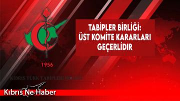 Tabipler Birliği: Üst Komite Kararları Geçerlidir