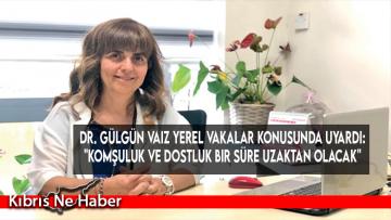 Dr. Gülgün Vaiz yerel vakalar konusunda uyardı: “Komşuluk ve dostluk bir süre uzaktan olacak”