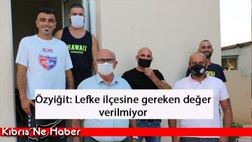 Özyiğit: Lefke ilçesine gereken değer verilmiyor