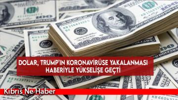 Dolar, Trump’ın koronavirüse yakalanması haberiyle yükselişe geçti