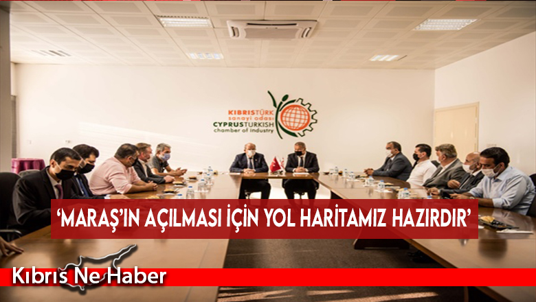‘Maraş’ın açılması için yol haritamız hazırdır’