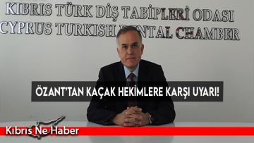Özant’tan kaçak hekimlere karşı uyarı!