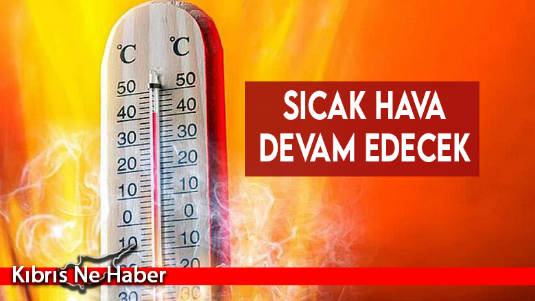 Sıcak hava devam edecek