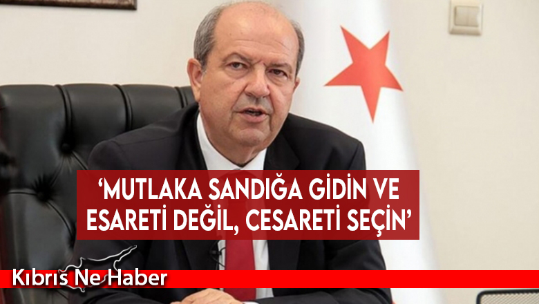 ‘Mutlaka sandığa gidin ve esareti değil, cesareti seçin’