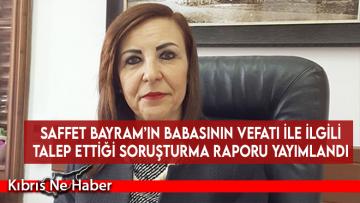 Saffet Bayram’ın babasının vefatı ile ilgili talep ettiği soruşturma raporu yayımlandı