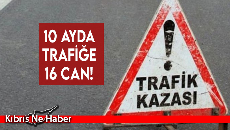 10 ayda trafiğe 16 can!
