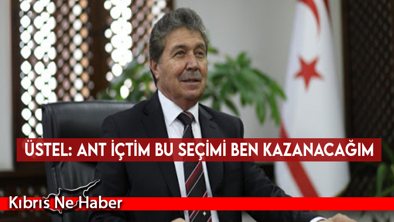 Üstel: Ant içtim bu seçimi ben kazanacağım