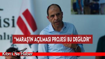 “Maraş’ın açılması projesi bu değildir”