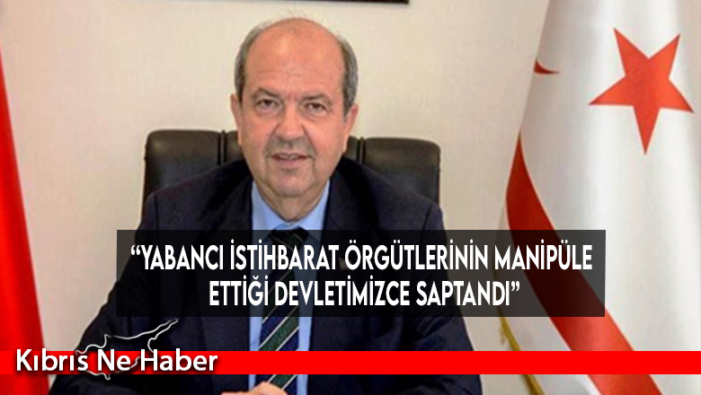 “Yabancı istihbarat örgütlerinin manipüle ettiği devletimizce saptandı”