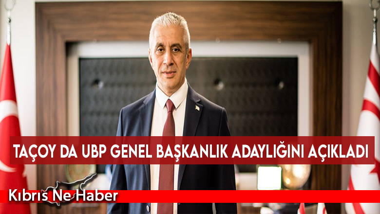 Taçoy da UBP Genel Başkanlık adaylığını açıkladı