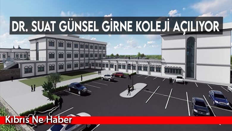 Dr. Suat Günsel Girne Koleji açılıyor