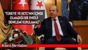 ‘Türkiye ve KKTC’nin içinde olmadığı bir enerji denklemi kurulamaz’