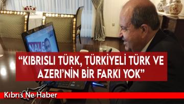 “Kıbrıslı Türk, Türkiyeli Türk ve Azeri’nin bir farkı yok”