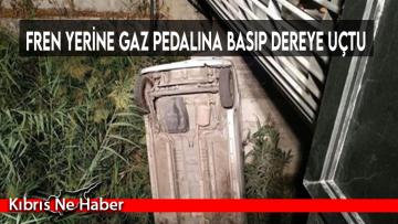 Fren yerine gaz pedalına basıp dereye uçtu