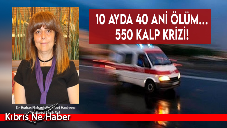 10 ayda 40 ani ölüm…550 kalp krizi!