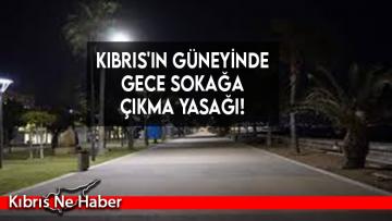 Kıbrıs’ın güneyinde gece sokağa çıkma yasağı!