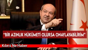 “Bir azınlık hükümeti olursa onaylayabilirim”