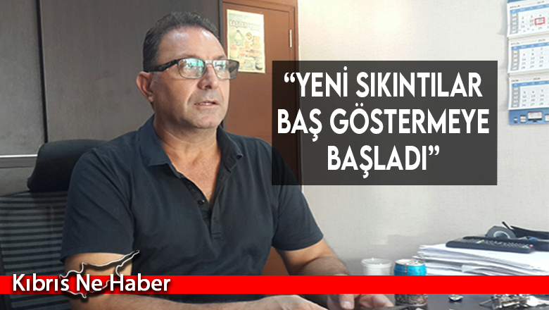 “Yeni sıkıntılar baş göstermeye başladı”