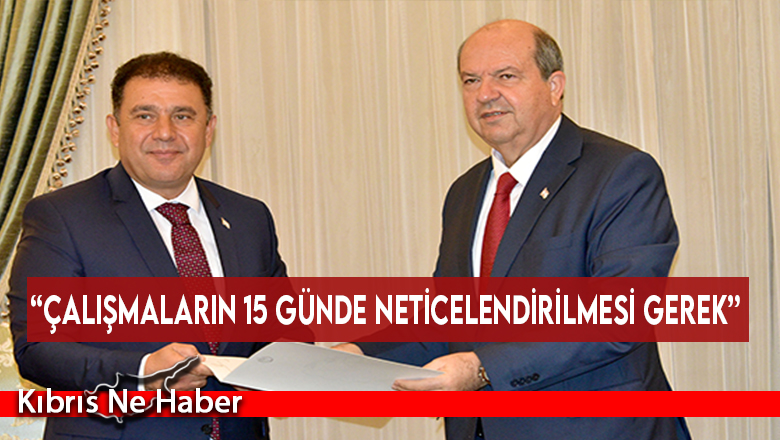 “Çalışmaların 15 günde neticelendirilmesi gerek”