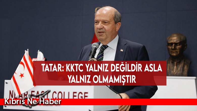 Tatar: KKTC yalnız değildir asla yalnız olmamıştır