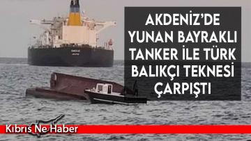 Akdeniz’de Yunan bayraklı tanker ile Türk balıkçı teknesi çarpıştı