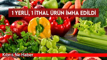 1 yerli, 1 ithal ürün imha edildi