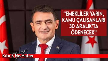 “Emekliler yarın, kamu çalışanları 30 Aralık’ta ödenecek”