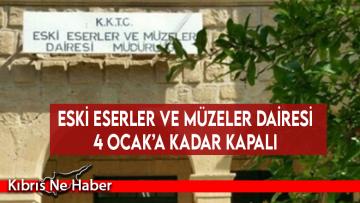 Eski Eserler ve Müzeler Dairesi 4 Ocak’a kadar kapalı