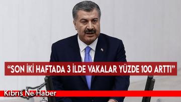 “Son iki haftada 3 ilde vakalar yüzde 100 arttı”